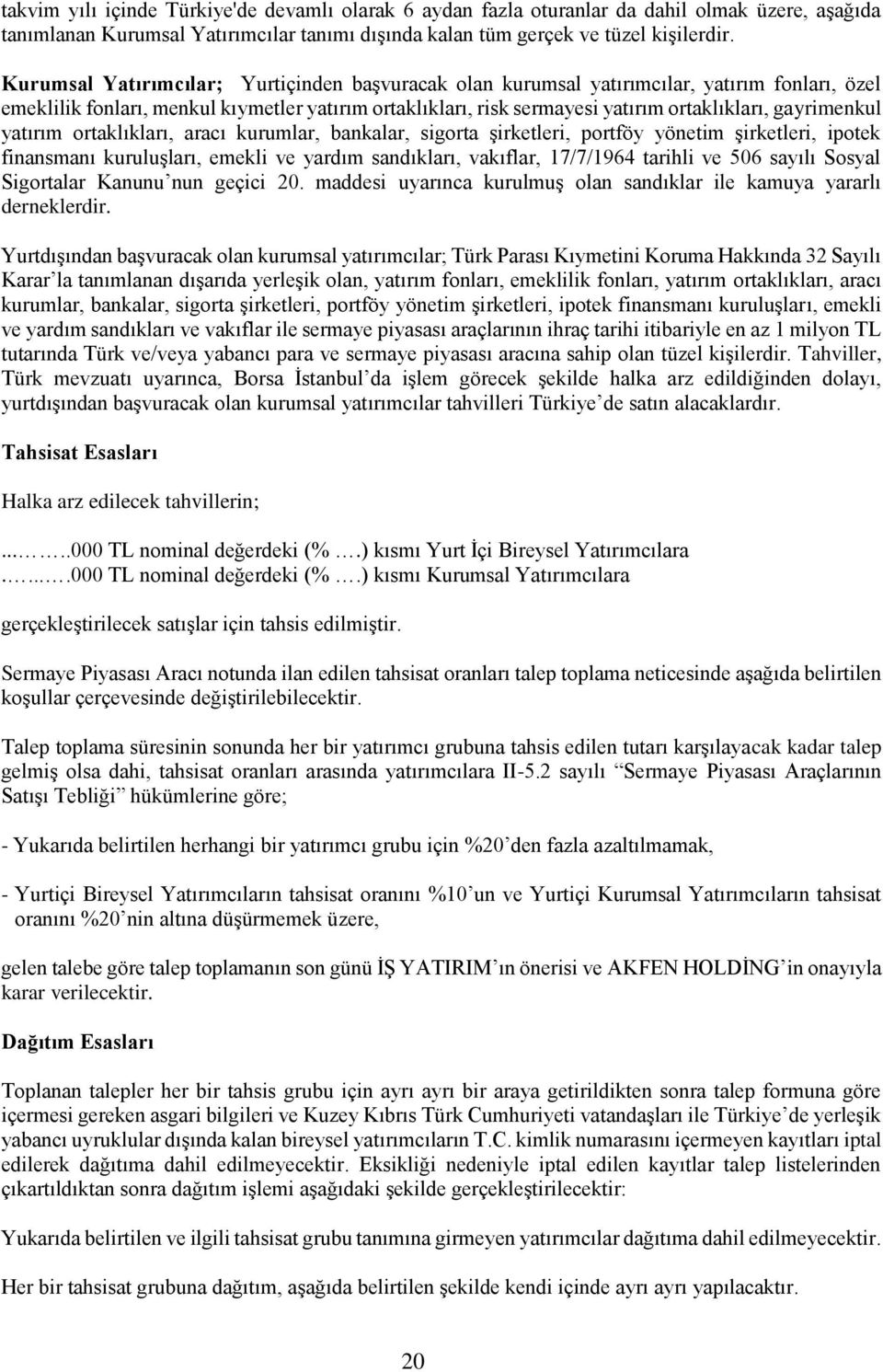 gayrimenkul yatırım ortaklıkları, aracı kurumlar, bankalar, sigorta şirketleri, portföy yönetim şirketleri, ipotek finansmanı kuruluşları, emekli ve yardım sandıkları, vakıflar, 17/7/1964 tarihli ve