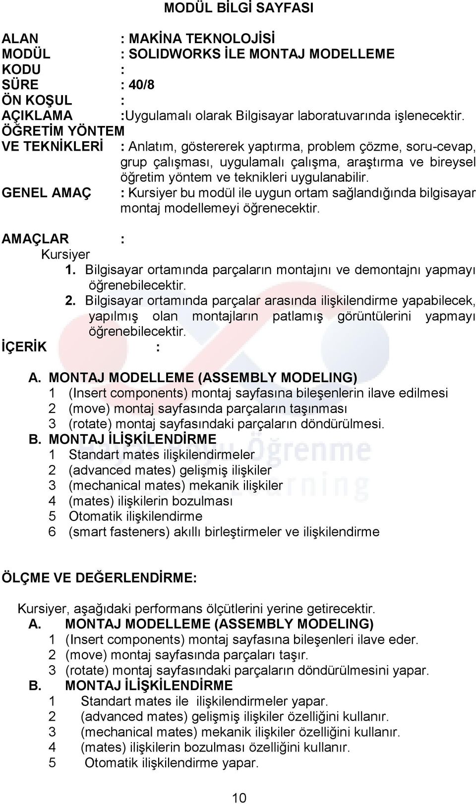 GENEL AMAÇ : Kursiyer bu modül ile uygun ortam sağlandığında bilgisayar montaj modellemeyi öğrenecektir. AMAÇLAR : Kursiyer 1.