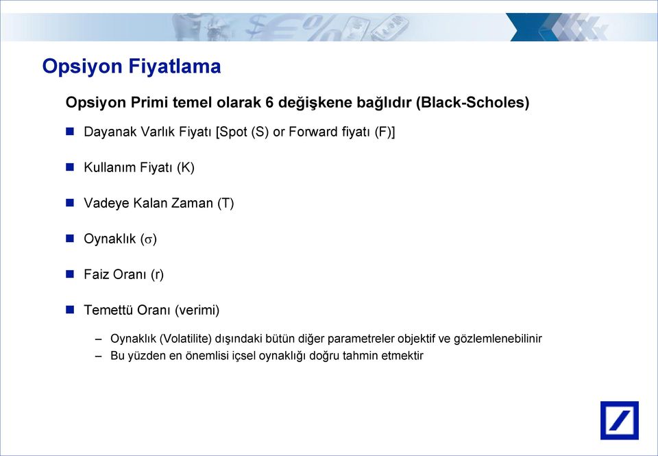 Oynaklık (s) Faiz Oranı (r) Temettü Oranı (verimi) Oynaklık (Volatilite) dışındaki bütün diğer