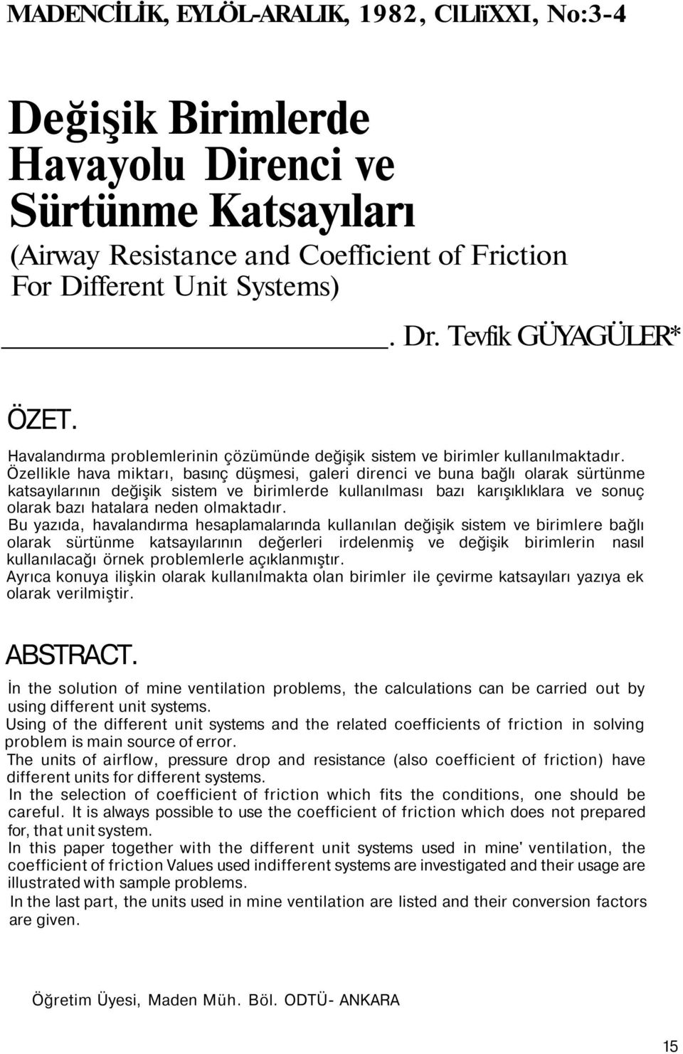 Özellikle hava miktarı, basınç düşmesi, galeri direnci ve buna bağlı olarak sürtünme katsayılarının değişik sistem ve birimlerde kullanılması bazı karışıklıklara ve sonuç olarak bazı hatalara neden