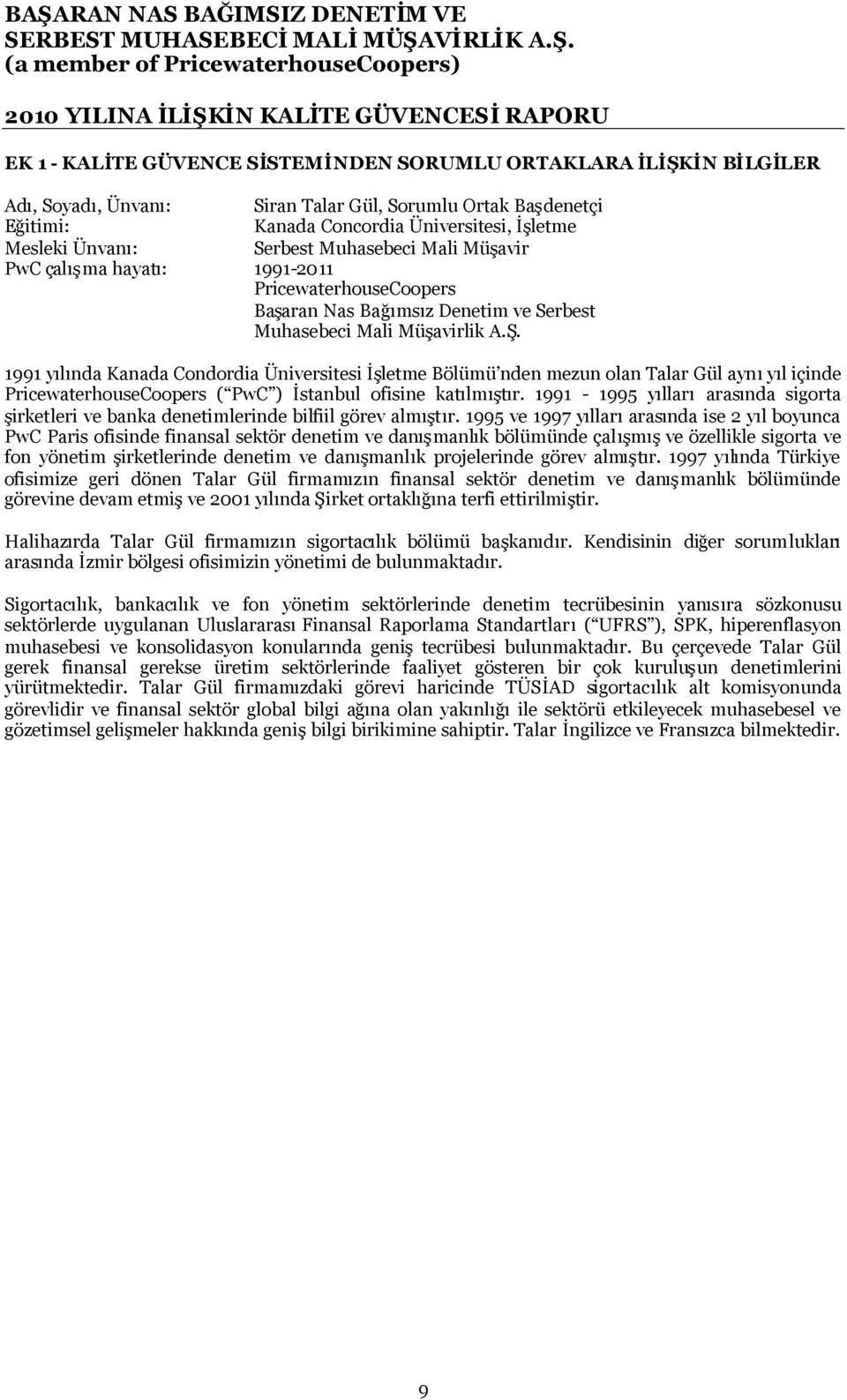 1991 yılında Kanada Condordia Üniversitesi İşletme Bölümü nden mezun olan Talar Gül aynıyıl içinde PricewaterhouseCoopers ( PwC ) İstanbul ofisine katılmıştır.