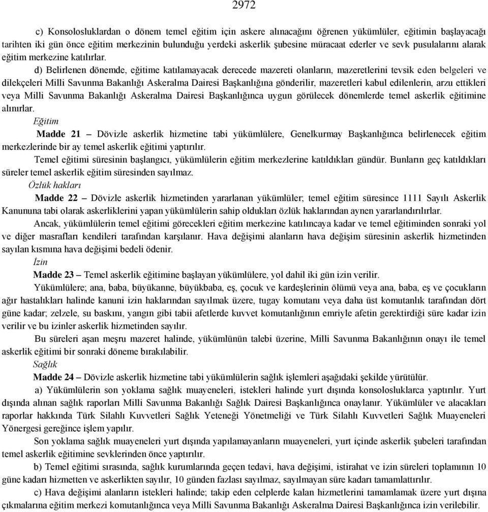 d) Belirlenen dönemde, eğitime katılamayacak derecede mazereti olanların, mazeretlerini tevsik eden belgeleri ve dilekçeleri Milli Savunma Bakanlığı Askeralma Dairesi Başkanlığına gönderilir,