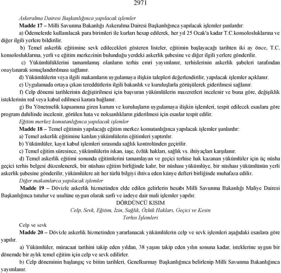 b) Temel askerlik eğitimine sevk edilecekleri gösteren listeler, eğitimin başlayacağı tarihten iki ay önce, T.C.