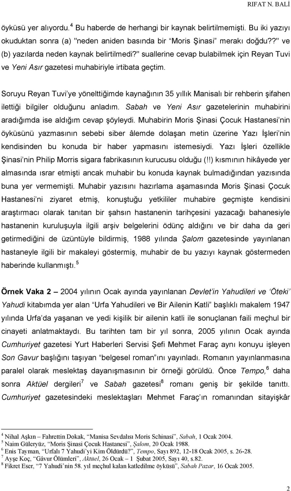 Soruyu Reyan Tuvi ye yönelttiğimde kaynağının 35 yıllık Manisalı bir rehberin şifahen ilettiği bilgiler olduğunu anladım.