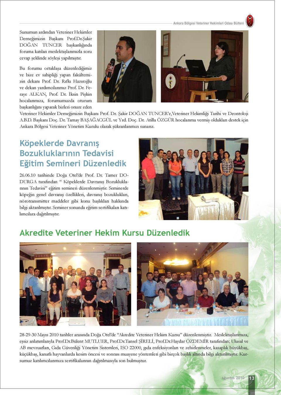 Rıfkı Hazıroğlu ve dekan yardımcılarımız Prof. Dr. Feraye ALKAN, Prof. Dr. İksin Pişkin hocalarımıza, forumumuzda oturum başkanlığını yaparak bizleri onure eden Veteriner Hekimler Derneğimizin Başkanı Prof.