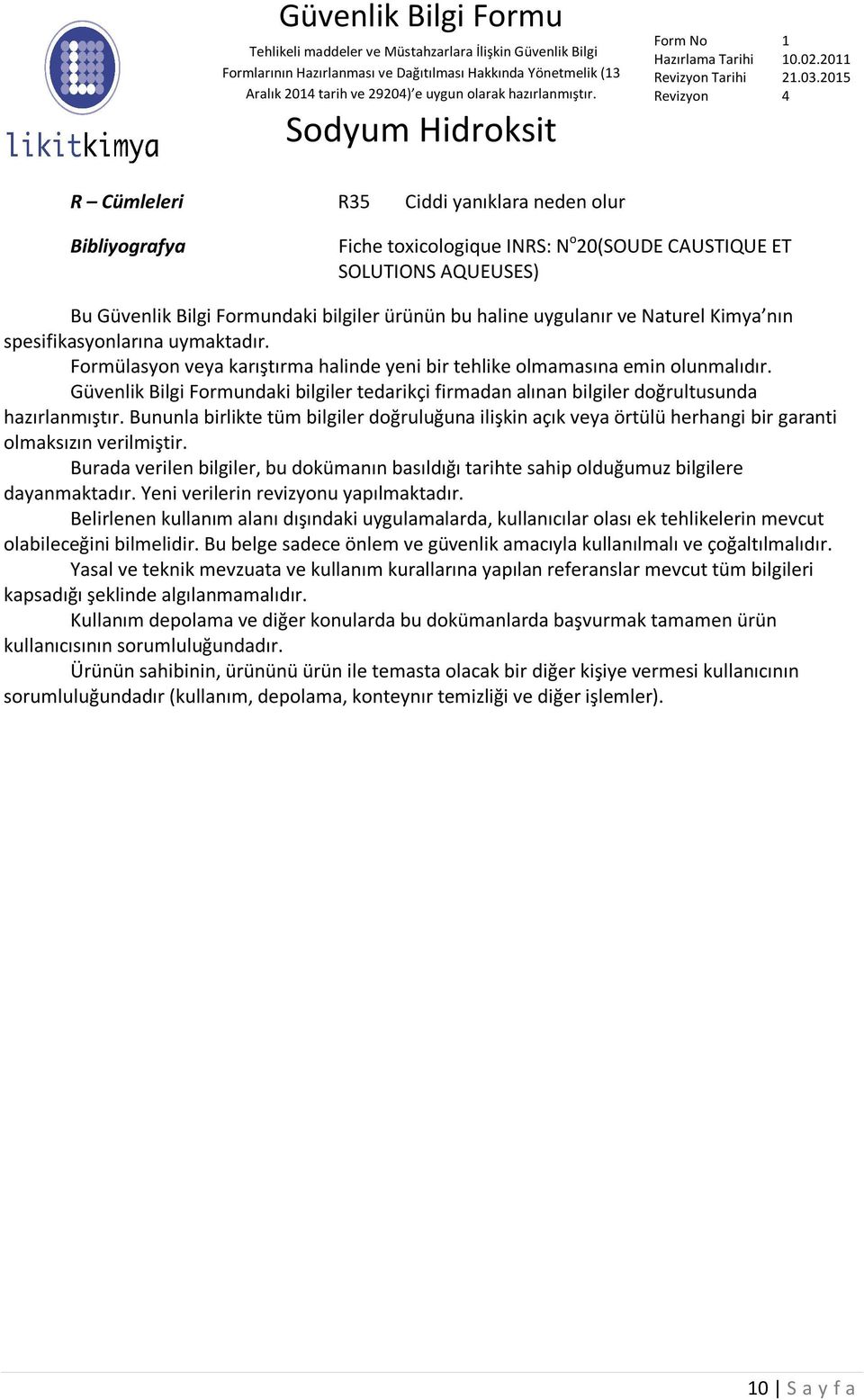 Güvenlik Bilgi Formundaki bilgiler tedarikçi firmadan alınan bilgiler doğrultusunda hazırlanmıştır.