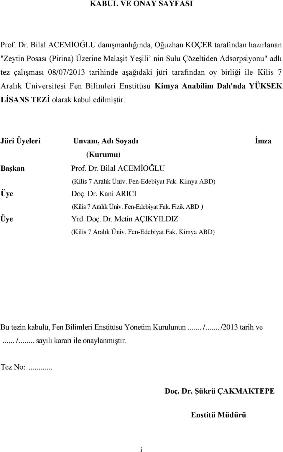 jüri tarafından oy birliği ile Kilis 7 Aralık Üniversitesi Fen Bilimleri Enstitüsü Kimya Anabilim Dalı'nda YÜKSEK LİSANS TEZİ olarak kabul edilmiştir.