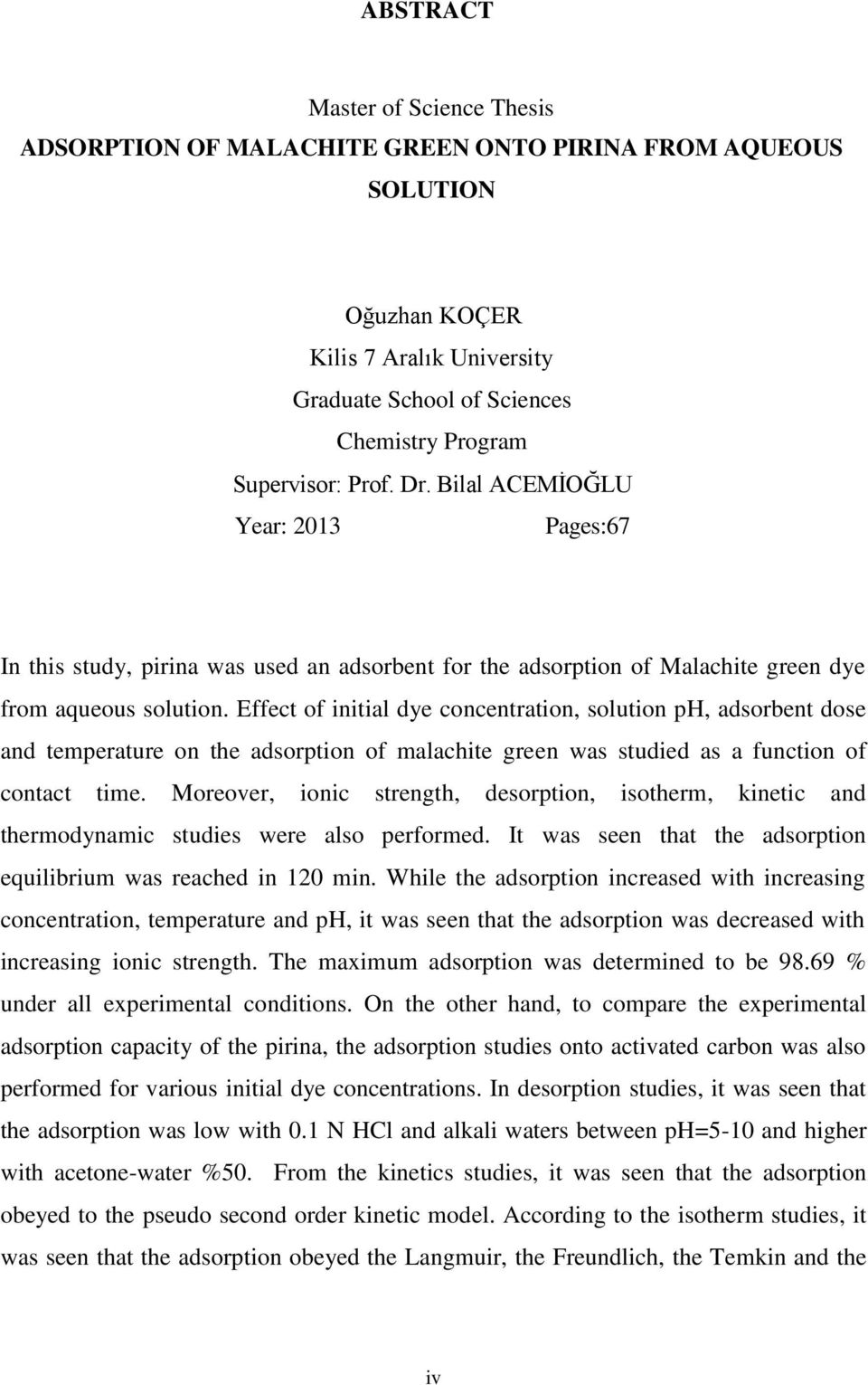 Effect of initial dye concentration, solution ph, adsorbent dose and temperature on the adsorption of malachite green was studied as a function of contact time.