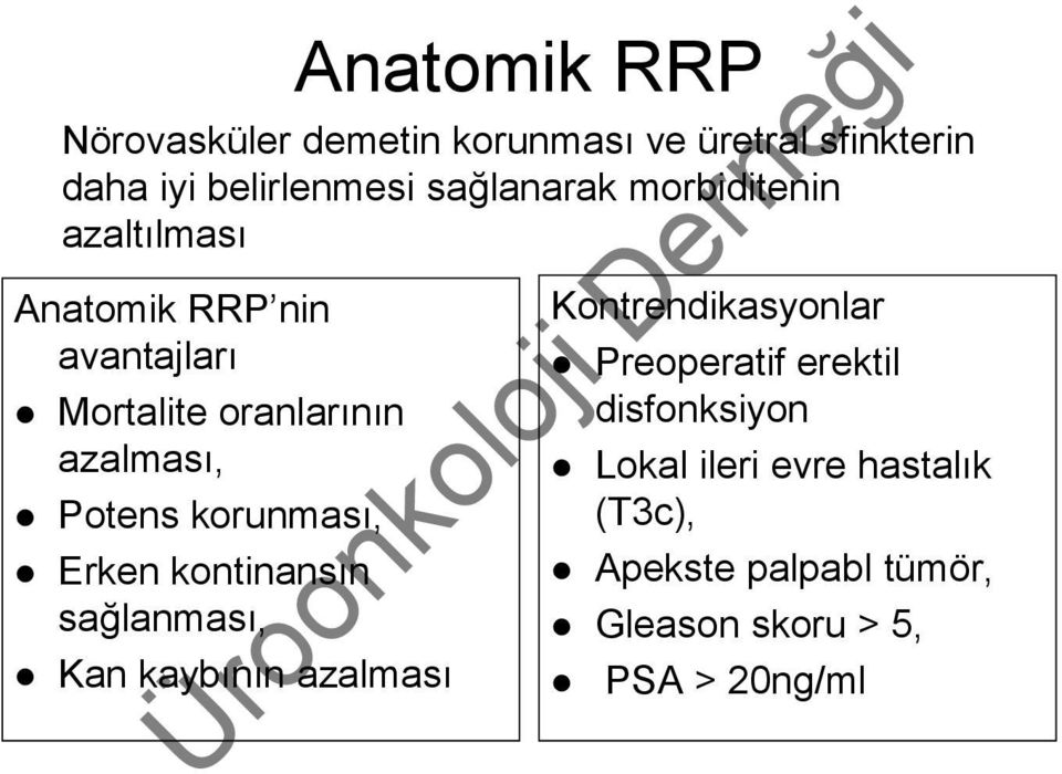 korunması, Erken kontinansın sağlanması, Kan kaybının azalması Kontrendikasyonlar Preoperatif