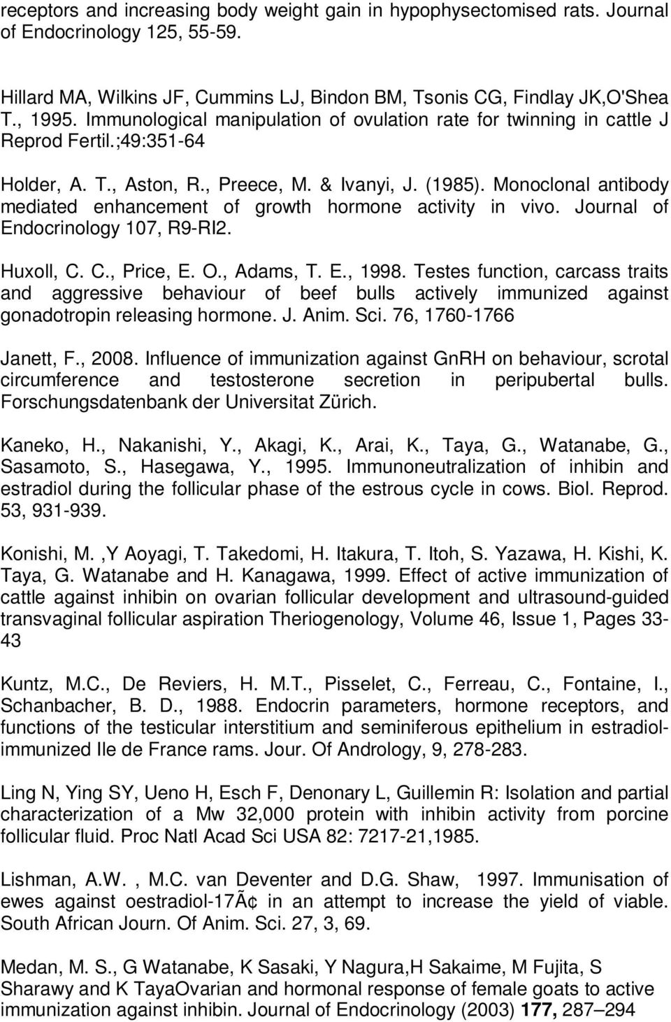 Monoclonal antibody mediated enhancement of growth hormone activity in vivo. Journal of Endocrinology 107, R9-RI2. Huxoll, C. C., Price, E. O., Adams, T. E., 1998.