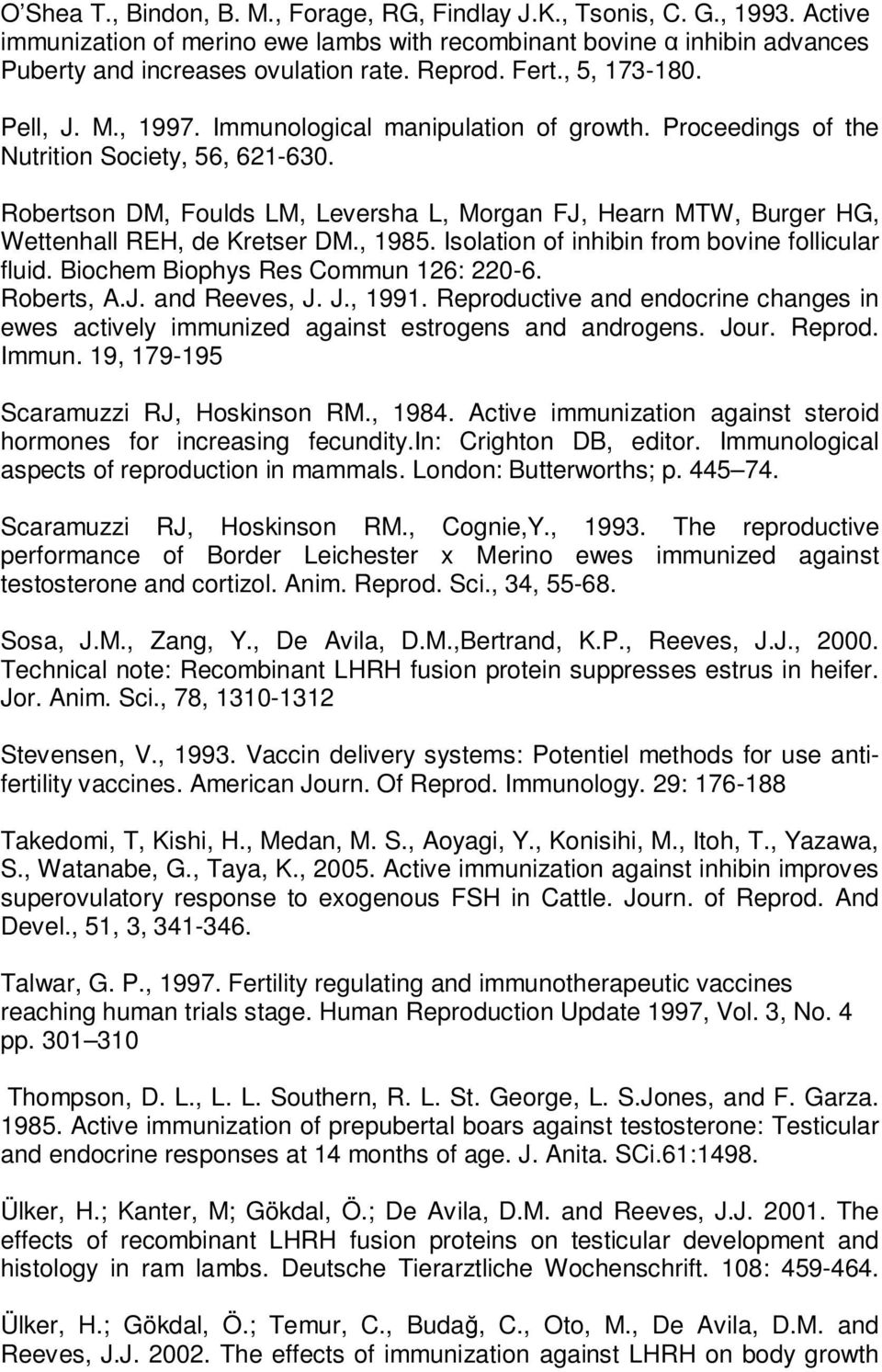 Robertson DM, Foulds LM, Leversha L, Morgan FJ, Hearn MTW, Burger HG, Wettenhall REH, de Kretser DM., 1985. Isolation of inhibin from bovine follicular fluid. Biochem Biophys Res Commun 126: 220-6.