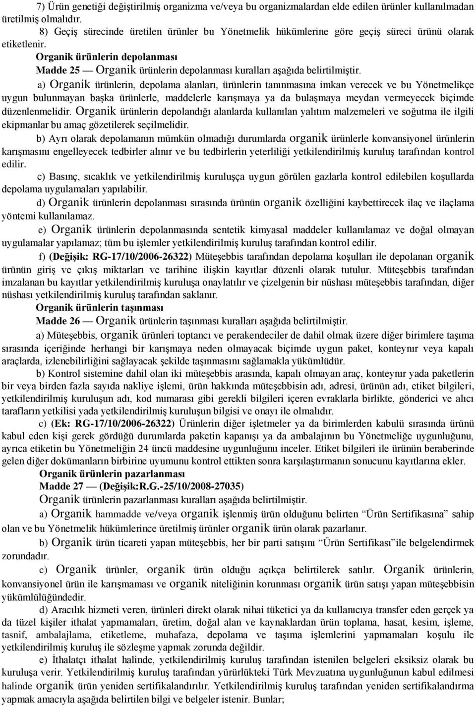 Organik ürünlerin depolanması Madde 25 Organik ürünlerin depolanması kuralları aşağıda belirtilmiştir.