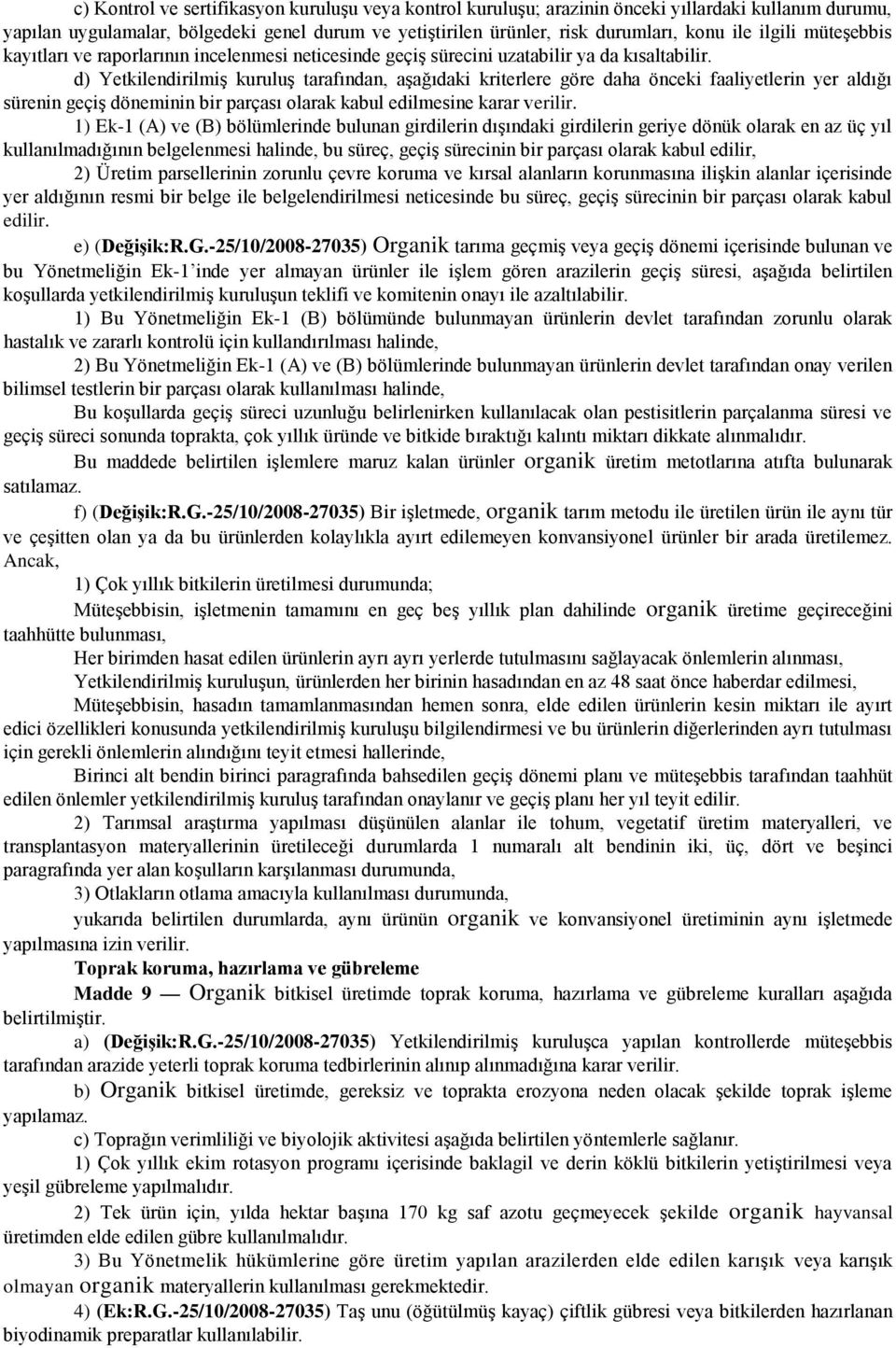 d) Yetkilendirilmiş kuruluş tarafından, aşağıdaki kriterlere göre daha önceki faaliyetlerin yer aldığı sürenin geçiş döneminin bir parçası olarak kabul edilmesine karar verilir.