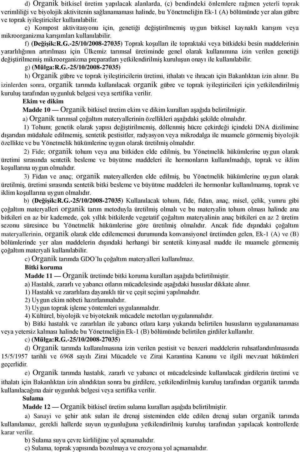 -25/10/2008-27035) Toprak koşulları ile topraktaki veya bitkideki besin maddelerinin yararlılığının artırılması için Ülkemiz tarımsal üretiminde genel olarak kullanımına izin verilen genetiği