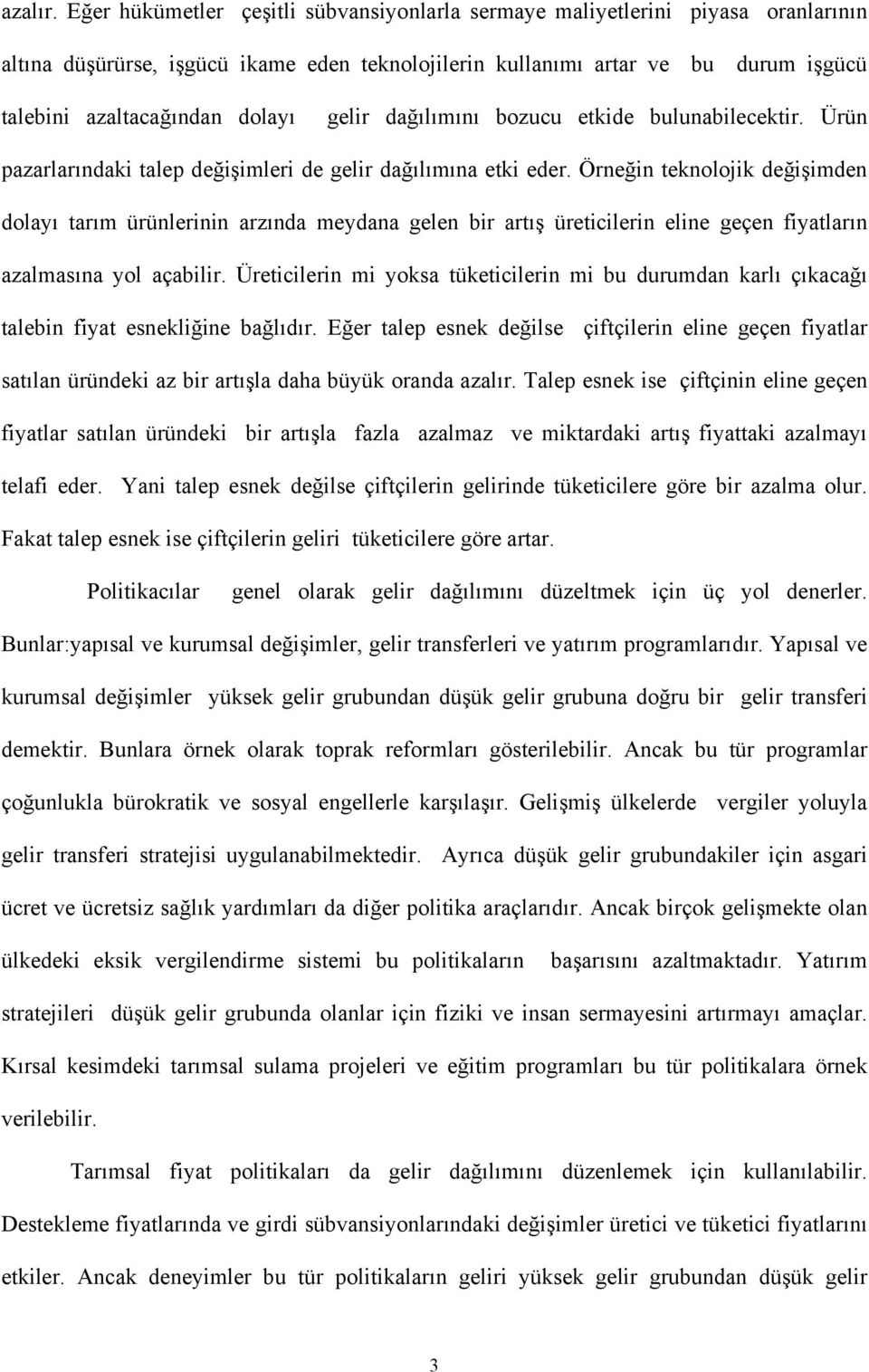 gelir dağılımını bozucu etkide bulunabilecektir. Ürün pazarlarındaki talep değişimleri de gelir dağılımına etki eder.