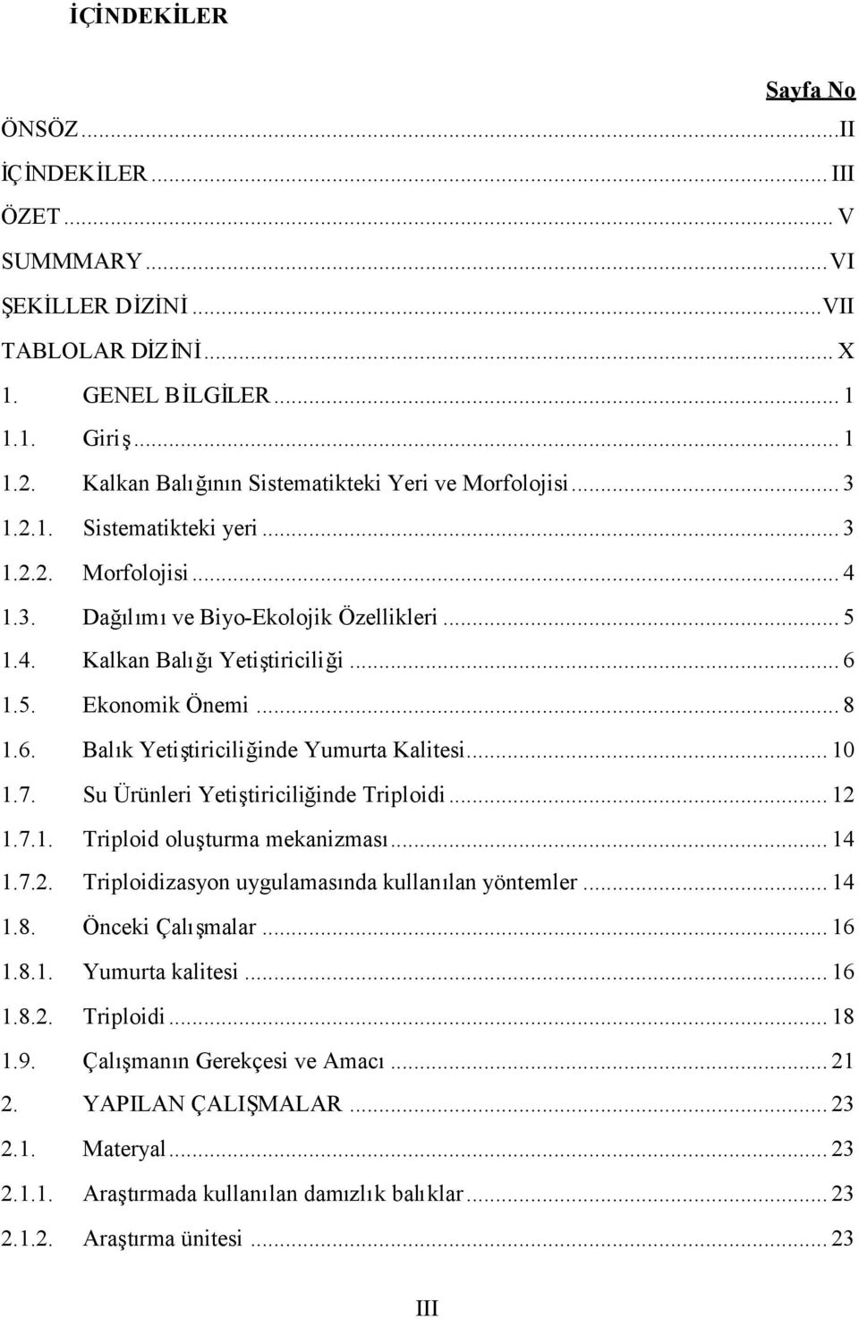 .. 8 1.6. Balk Yetitiriciliğinde Yumurta Kalitesi... 10 1.7. Su Ürünleri Yetitiriciliğinde Triploidi... 12 1.7.1. Triploid oluturma mekanizmas... 14 1.7.2. Triploidizasyon uygulamasnda kullalan yöntemler.