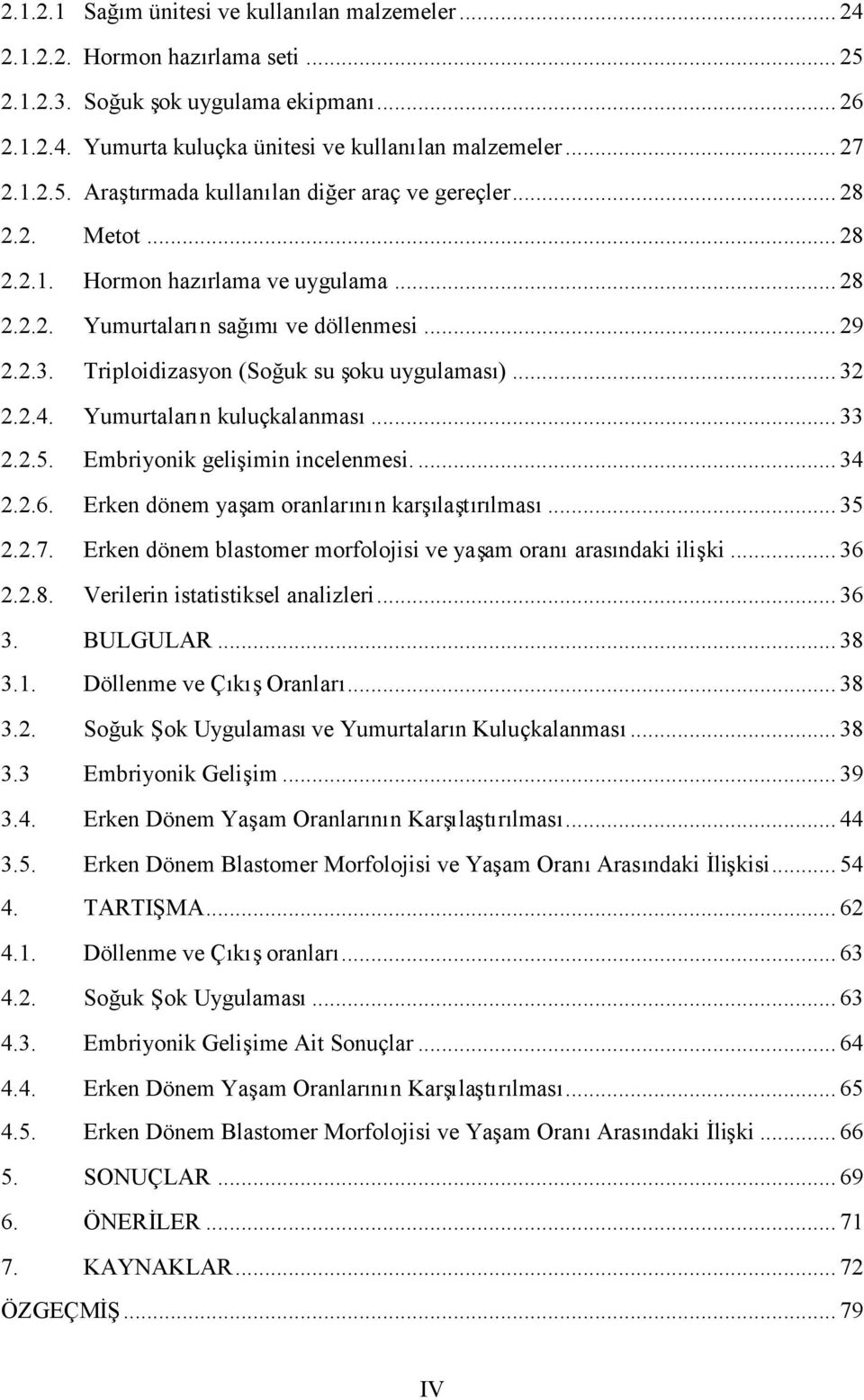 2.5. Embriyonik geliimin incelenmesi.... 34 2.2.6. Erken dönem yaam oranlarn karlarlmas... 35 2.2.7. Erken dönem blastomer morfolojisi ve yaam oraarasndaki iliki... 36 2.2.8.