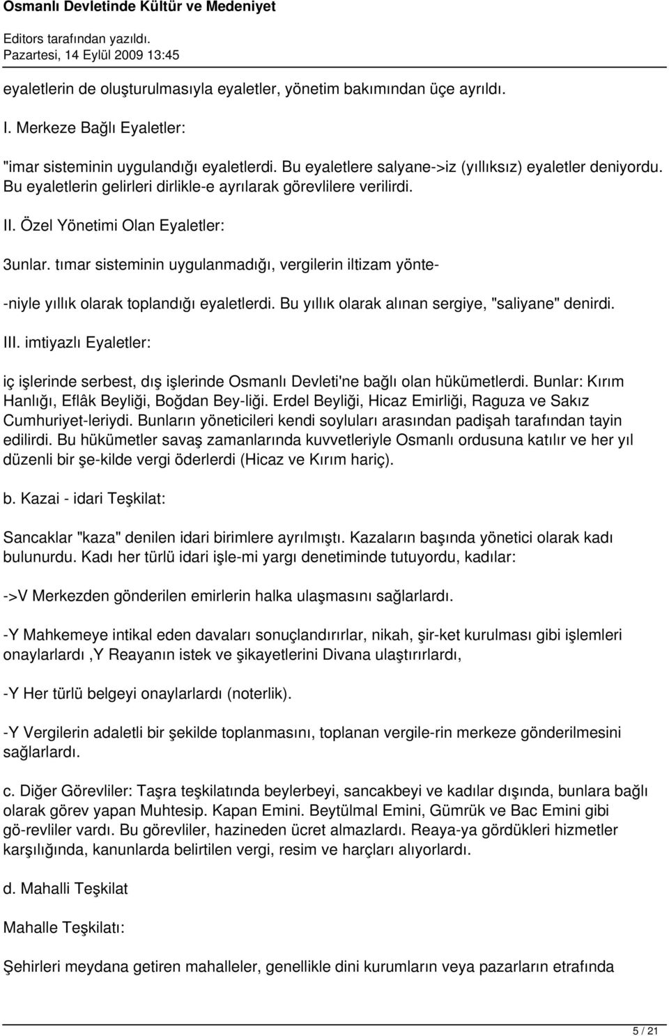 tımar sisteminin uygulanmadığı, vergilerin iltizam yönte- -niyle yıllık olarak toplandığı eyaletlerdi. Bu yıllık olarak alınan sergiye, "saliyane" denirdi. III.