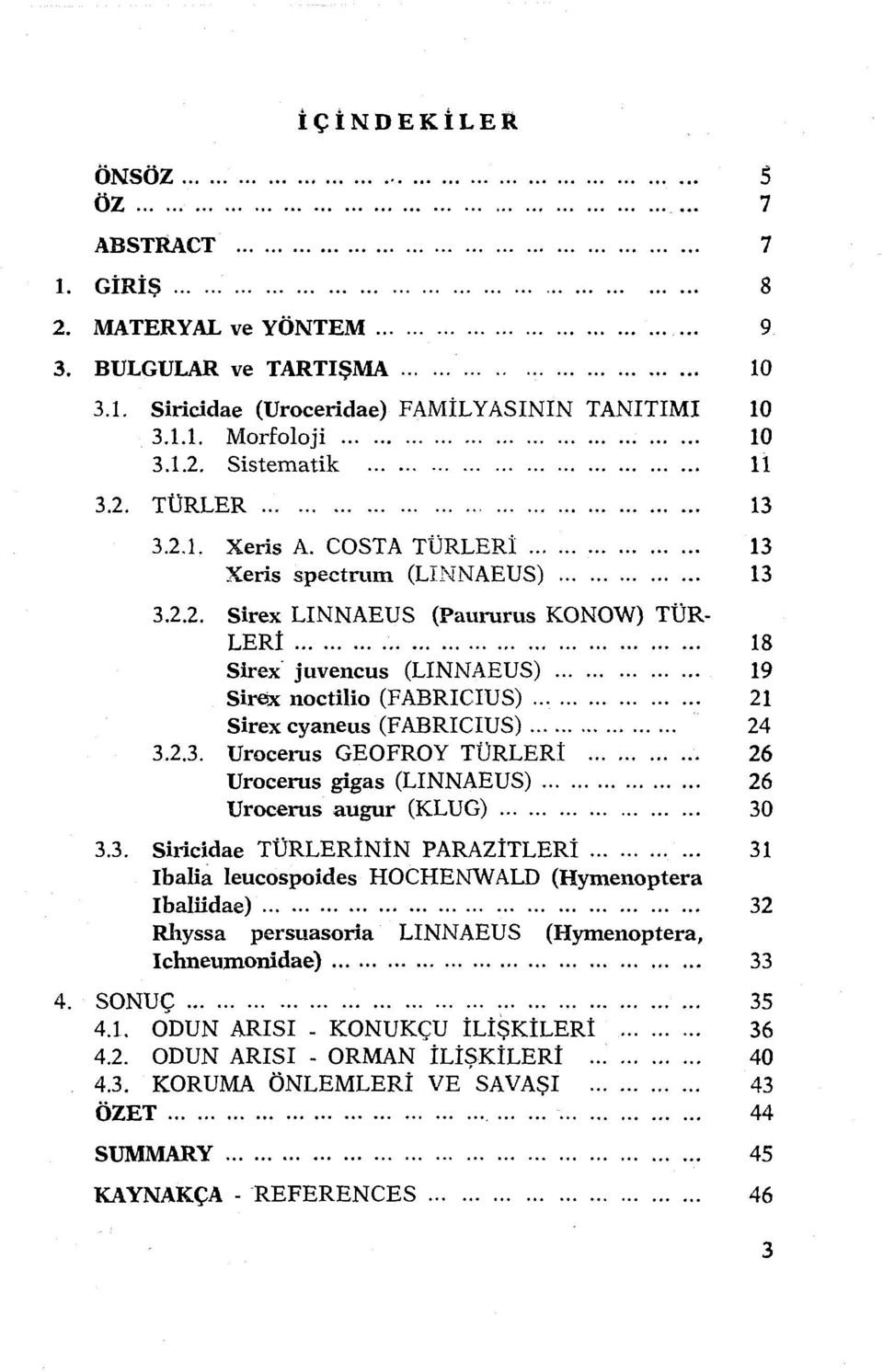 .............. 13 3.2.2. Sirex LINNAEUS (Paunırus KONOW) TÜR- LERİ.......................................... 18 Sirex juvencus (LINNAEUS)............... 19 Sirex noctilio (FABRICIUS).