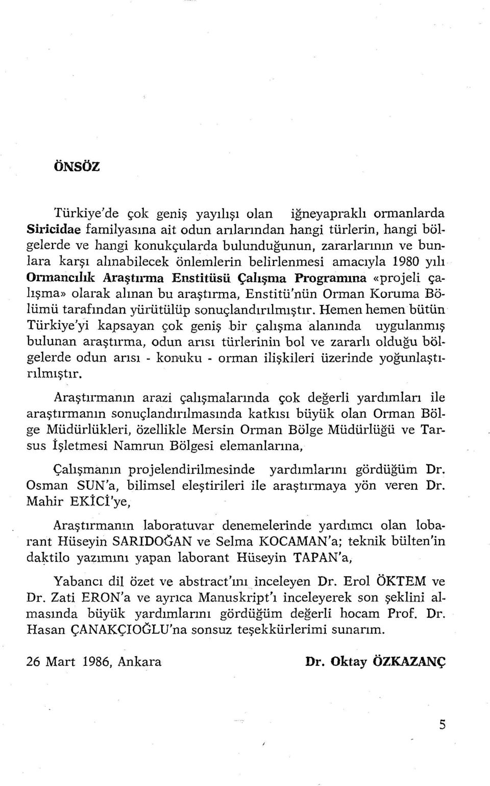 tarafından yürütülüp sonuçlandırılmıştır.