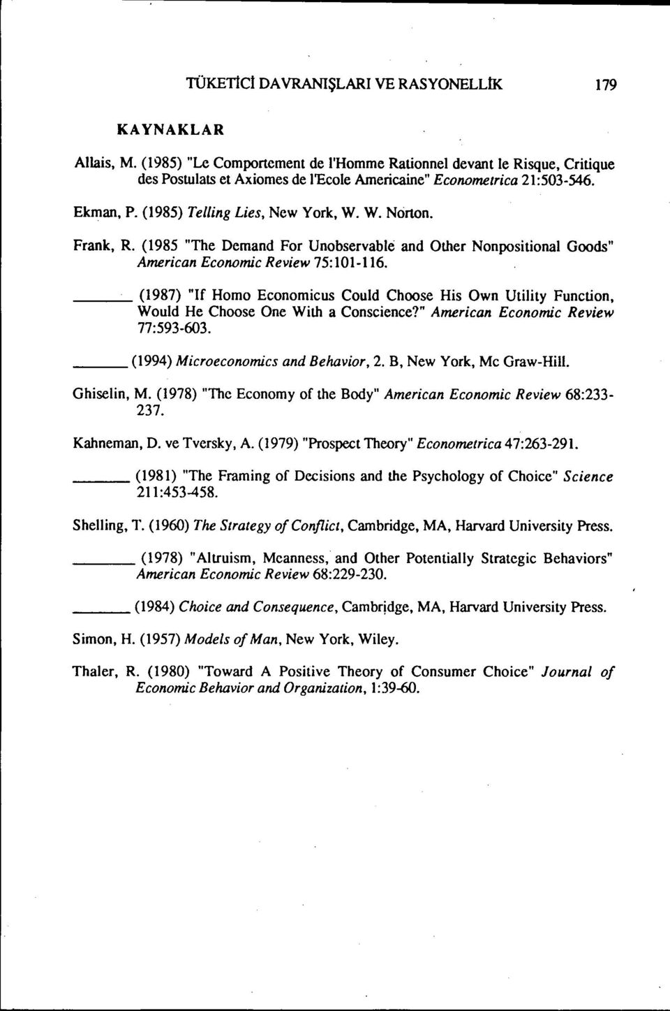 Frank, R. (1985 "The Demand For Unobservable and Other Nonpositional Goods" American Economic Review 75:101-116.