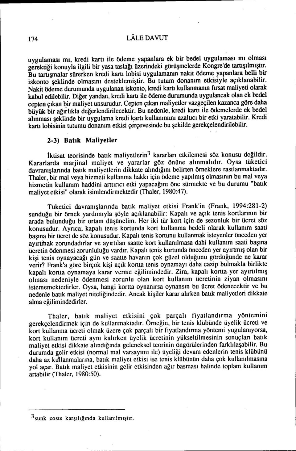 Nakit ödeme durumunda uygulanan iskonto, kredi kartı kullanmanın fırsat maliyeti olarak kabul edilebilir.