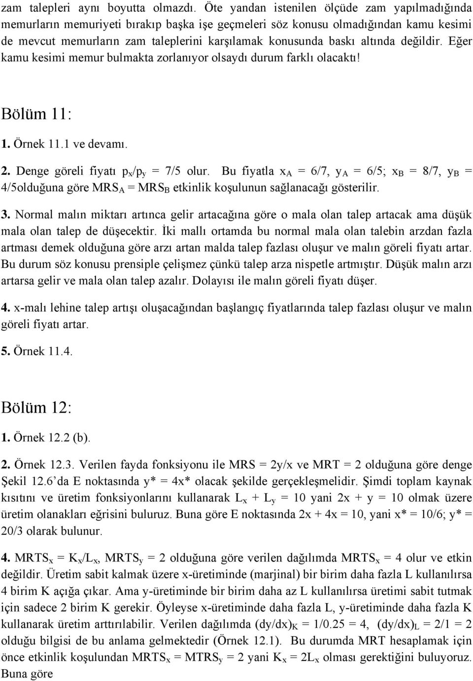 altında değildir. Eğer kamu kesimi memur bulmakta zorlanıyor olsaydı durum farklı olacaktı! Bölüm 11: 1. Örnek 11.1 ve devamı. 2. Denge göreli fiyatı p x /p y = 7/5 olur.