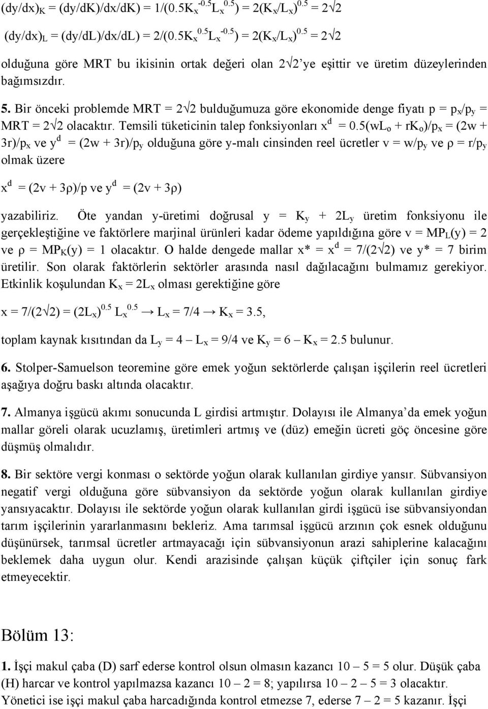 5(wL o + rk o )/p x = (2w + 3r)/p x ve y d = (2w + 3r)/p y olduğuna göre y-malı cinsinden reel ücretler v = w/p y ve ρ = r/p y olmak üzere x d = (2v + 3ρ)/p ve y d = (2v + 3ρ) yazabiliriz.