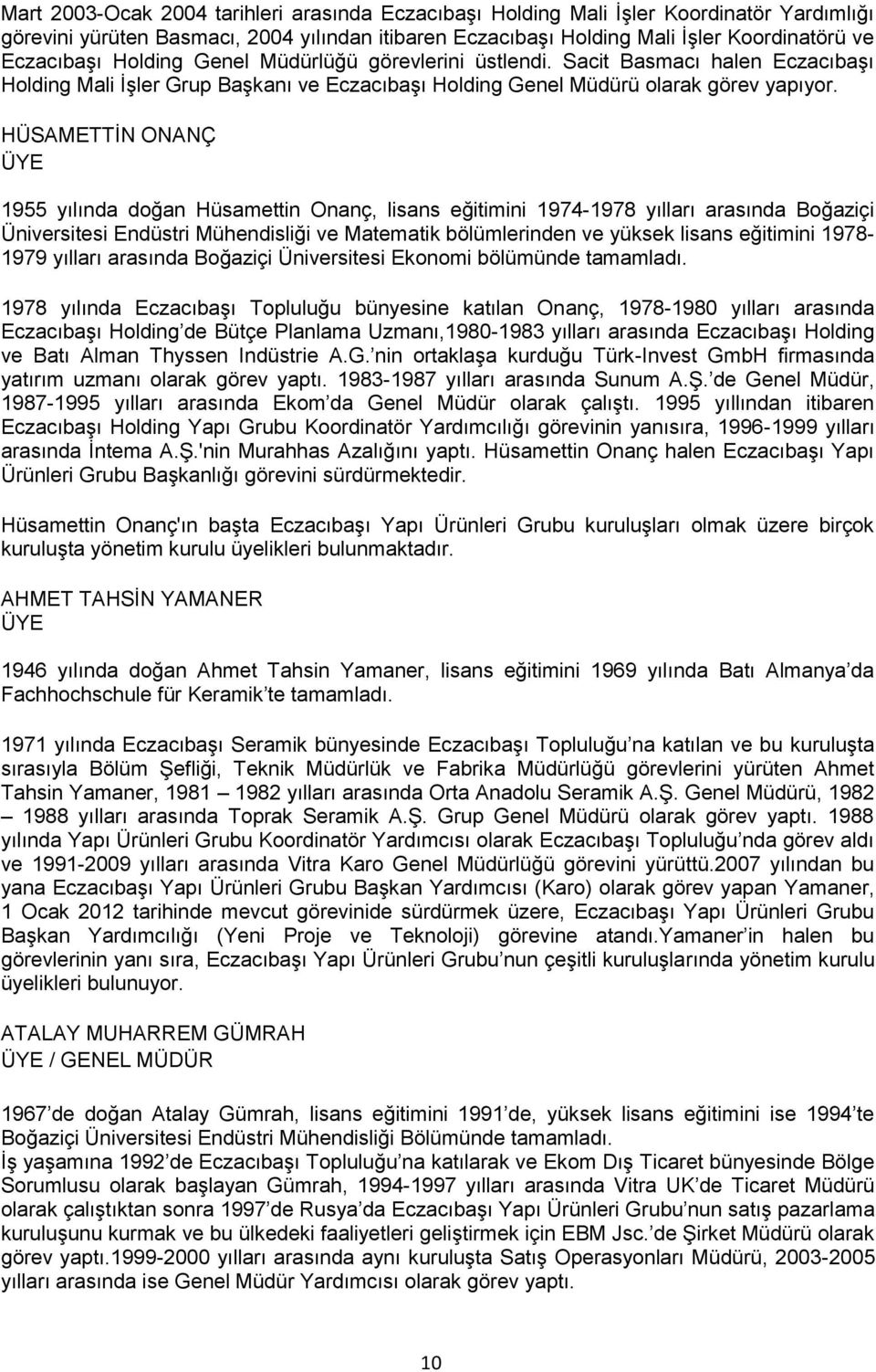 HÜSAMETTİN ONANÇ ÜYE 1955 yılında doğan Hüsamettin Onanç, lisans eğitimini 1974-1978 yılları arasında Boğaziçi Üniversitesi Endüstri Mühendisliği ve Matematik bölümlerinden ve yüksek lisans eğitimini