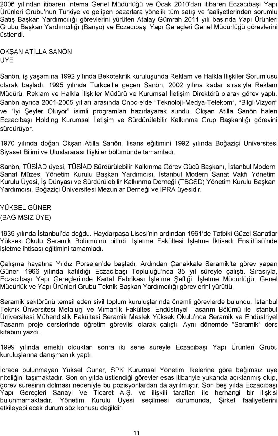 OKŞAN ATİLLA SANÖN ÜYE Sanön, iş yaşamına 1992 yılında Bekoteknik kuruluşunda Reklam ve Halkla İlişkiler Sorumlusu olarak başladı.