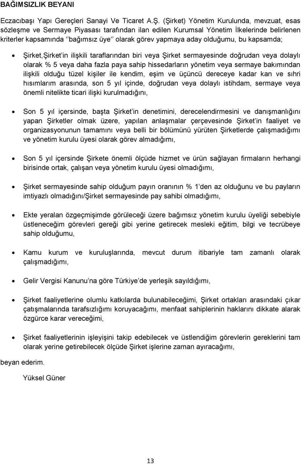 olduğumu, bu kapsamda; Şirket,Şirket in ilişkili taraflarından biri veya Şirket sermayesinde doğrudan veya dolaylı olarak % 5 veya daha fazla paya sahip hissedarların yönetim veya sermaye bakımından