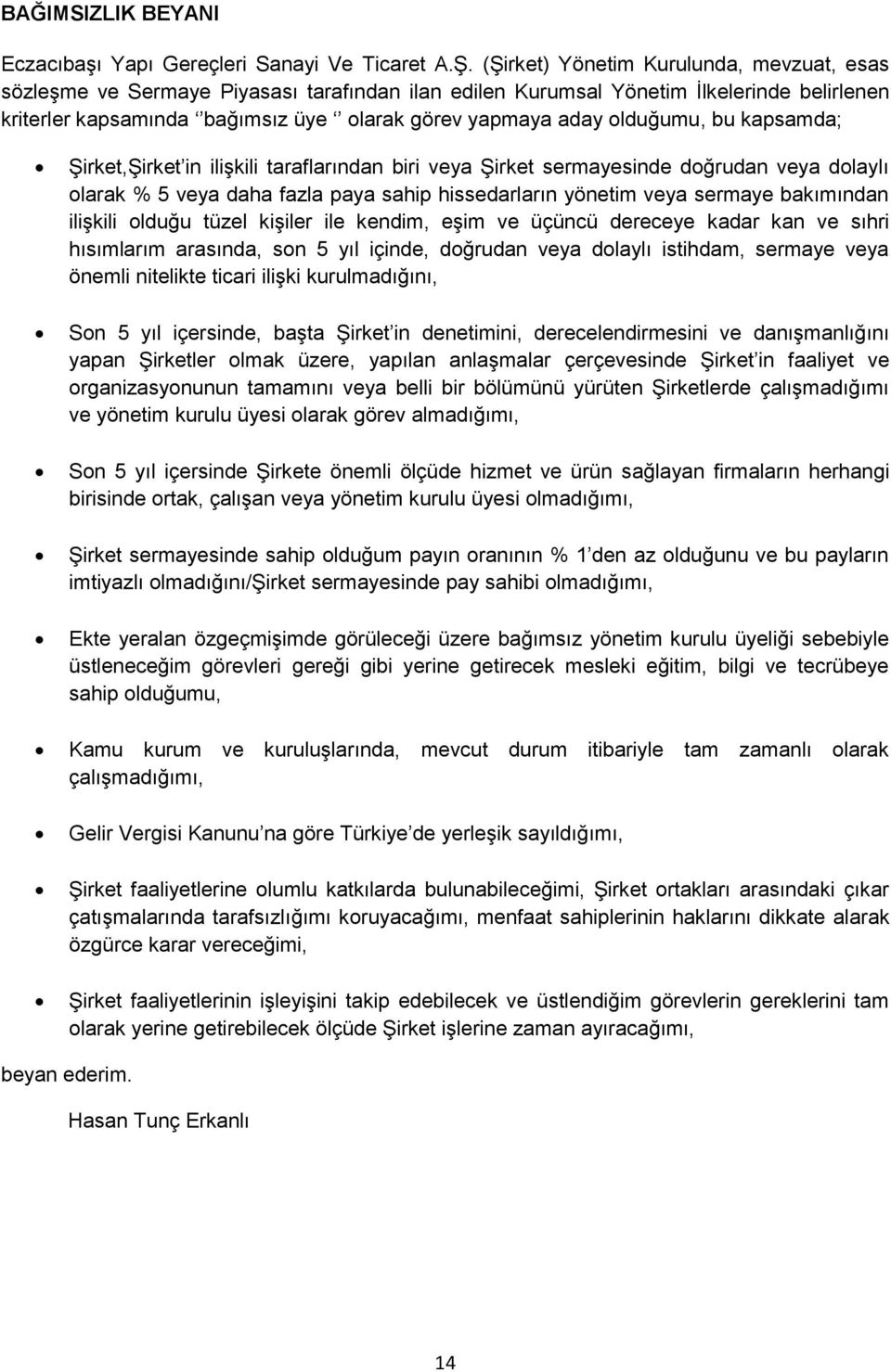 olduğumu, bu kapsamda; Şirket,Şirket in ilişkili taraflarından biri veya Şirket sermayesinde doğrudan veya dolaylı olarak % 5 veya daha fazla paya sahip hissedarların yönetim veya sermaye bakımından