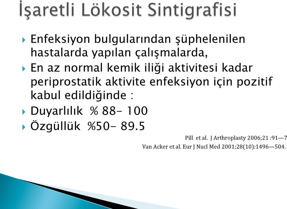 pozitif kabul edildiğinde : } Duyarlılık % 88-100 } Özgüllük %50-89.