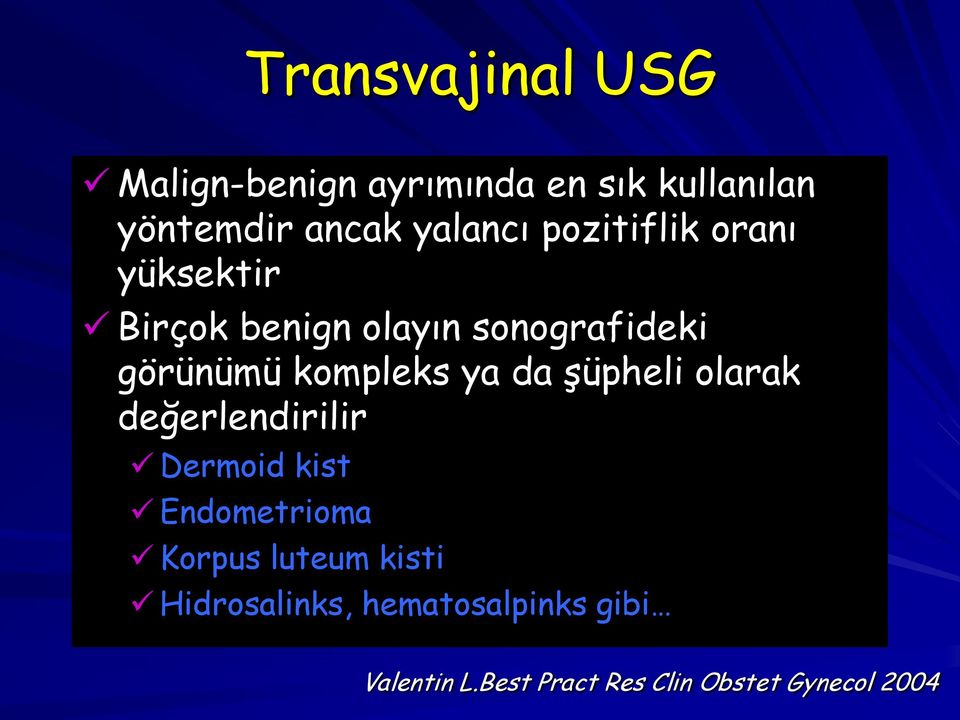 da şüpheli olarak değerlendirilir Dermoid kist Endometrioma Korpus luteum kisti