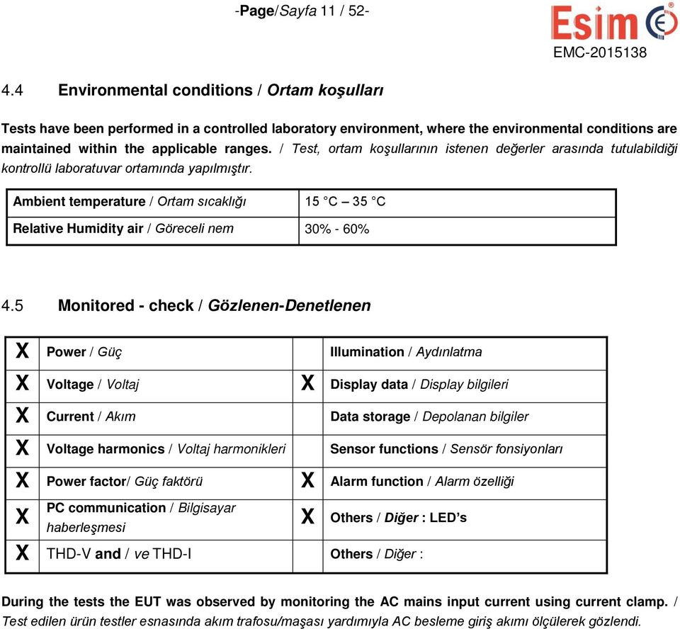 / Test, ortam koşullarının istenen değerler arasında tutulabildiği kontrollü laboratuvar ortamında yapılmıştır.