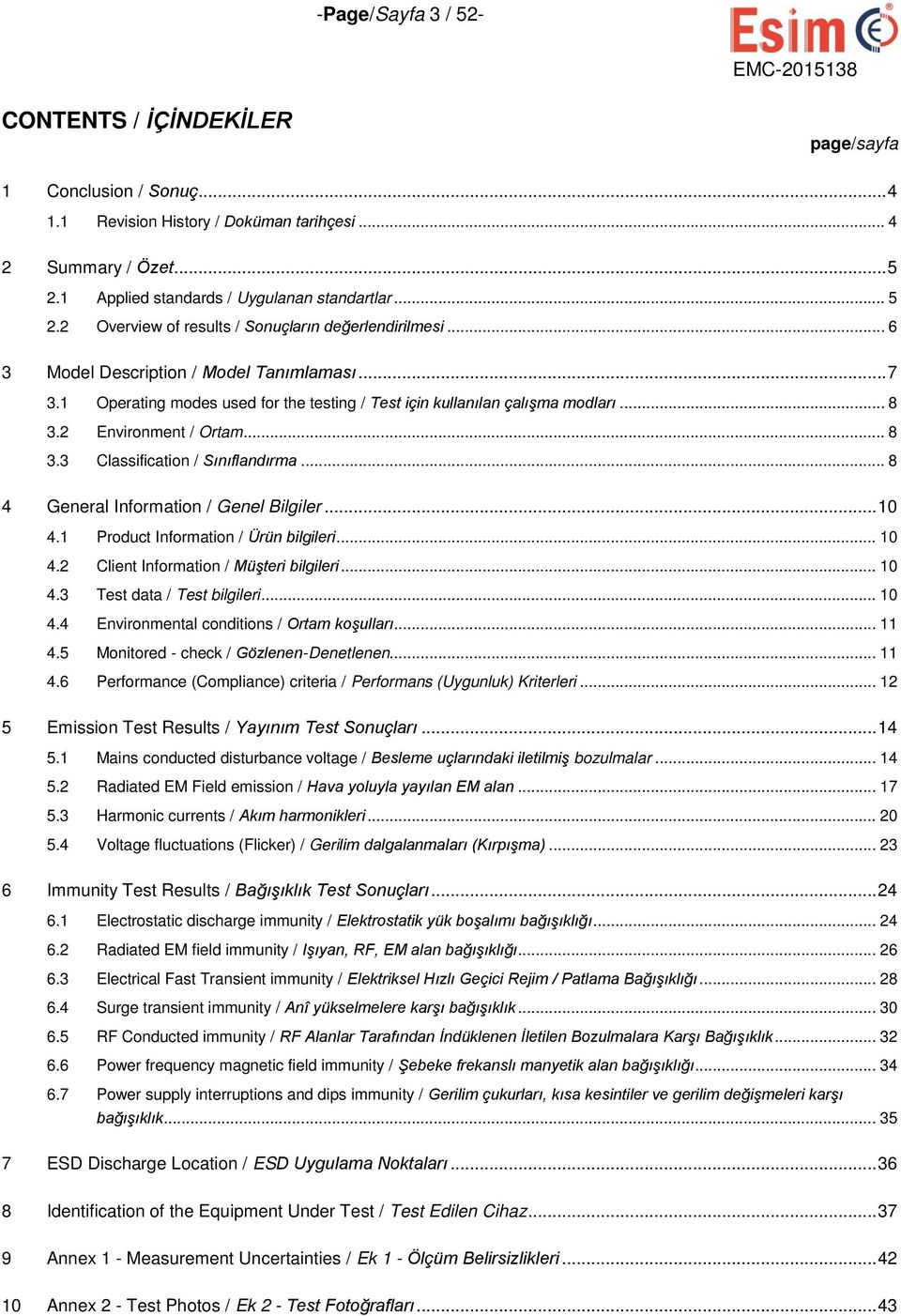 1 Operating modes used for the testing / Test için kullanılan çalışma modları... 8 3.2 Environment / Ortam... 8 3.3 Classification / Sınıflandırma... 8 4 General Information / Genel Bilgiler... 10 4.