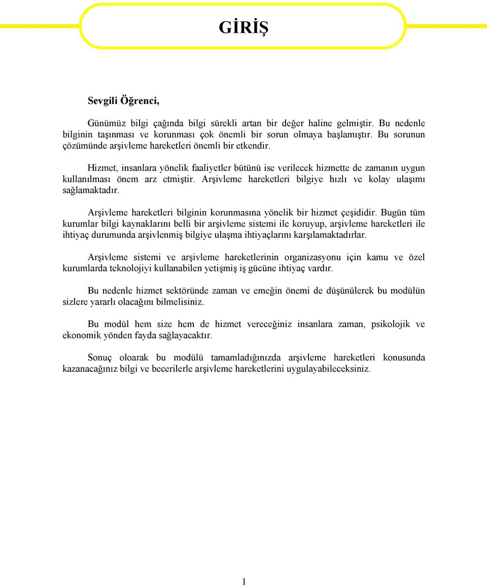 Arşivleme hareketleri bilgiye hızlı ve kolay ulaşımı sağlamaktadır. Arşivleme hareketleri bilginin korunmasına yönelik bir hizmet çeşididir.