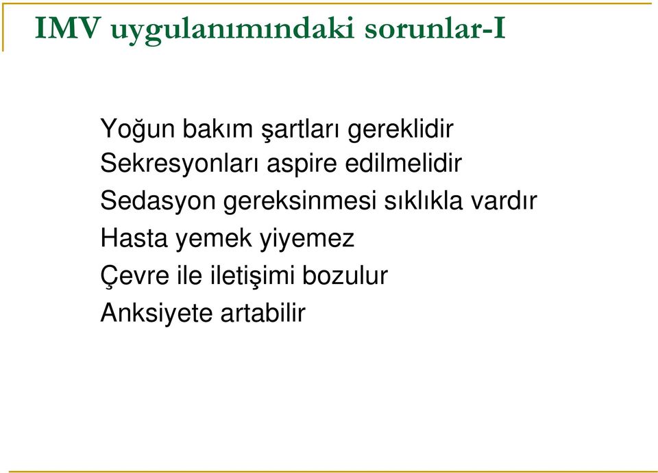 edilmelidir Sedasyon gereksinmesi sıklıkla vardır