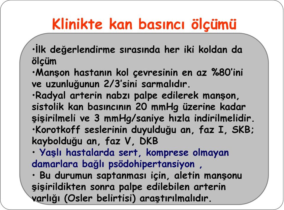 Radyal arterin nabzı palpe edilerek manşon, sistolik kan basıncının 20 mmhg üzerine kadar şişirilmeli ve 3 mmhg/saniye hızla indirilmelidir.