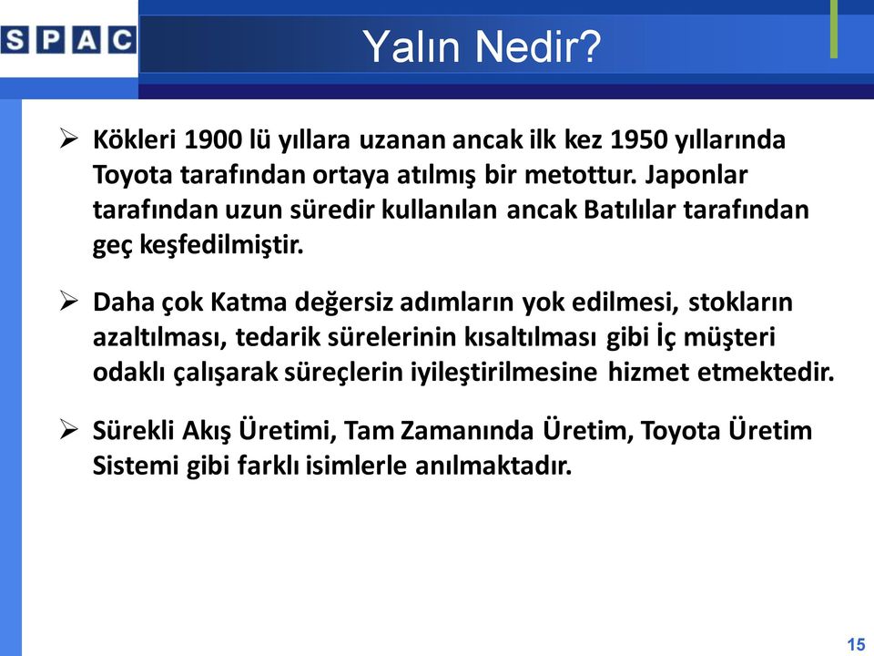 Daha çok Katma değersiz adımların yok edilmesi, stokların azaltılması, tedarik sürelerinin kısaltılması gibi İç müşteri