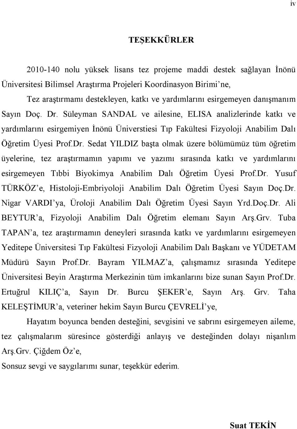 Süleyman SANDAL ve ailesine, ELISA analizlerinde katkı ve yardımlarını esirgemiyen İnönü Üniverstiesi Tıp Fakültesi Fizyoloji Anabilim Dalı Öğretim Üyesi Prof.Dr.