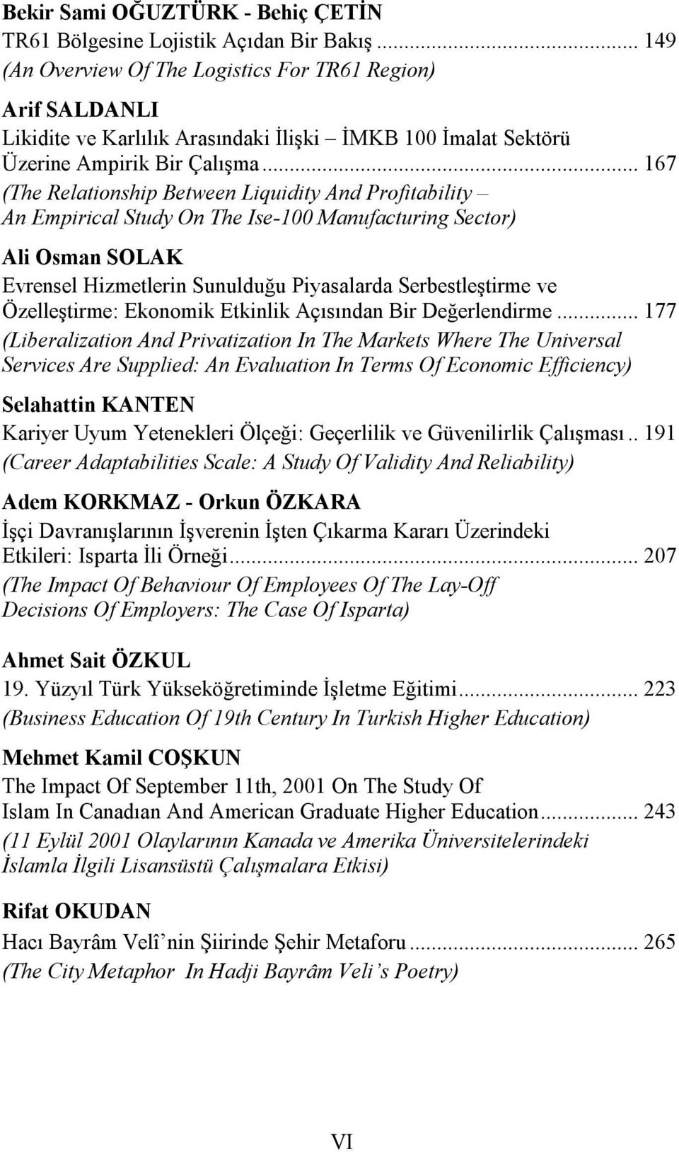 .. 167 (The Relationship Between Liquidity And Profitability An Empirical Study On The Ise-100 Manufacturing Sector) Ali Osman SOLAK Evrensel Hizmetlerin Sunulduğu Piyasalarda Serbestleştirme ve