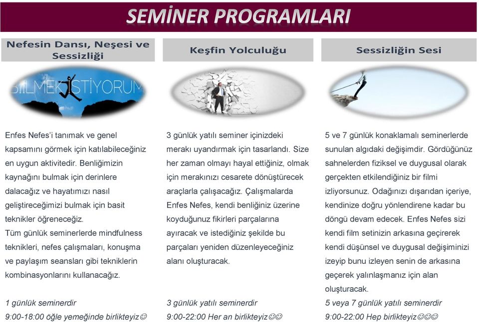 Tüm günlük seminerlerde mindfulness teknikleri, nefes çalışmaları, konuşma ve paylaşım seansları gibi tekniklerin kombinasyonlarını kullanacağız.