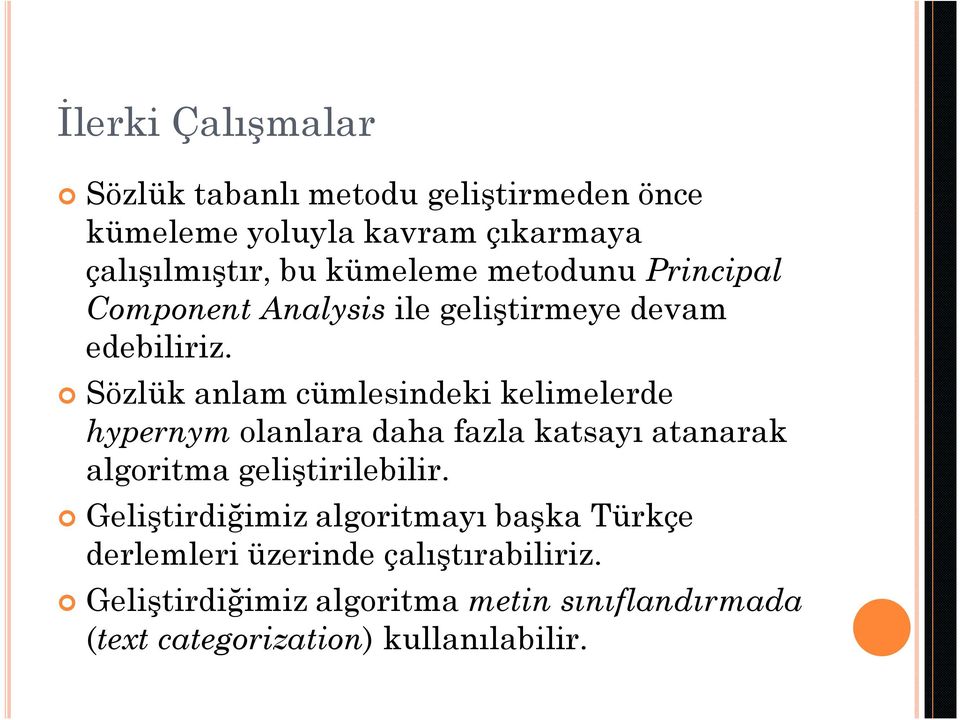 Sözlük anlam cümlesindeki kelimelerde hypernym olanlara daha fazla katsayı atanarak algoritma geliştirilebilir.