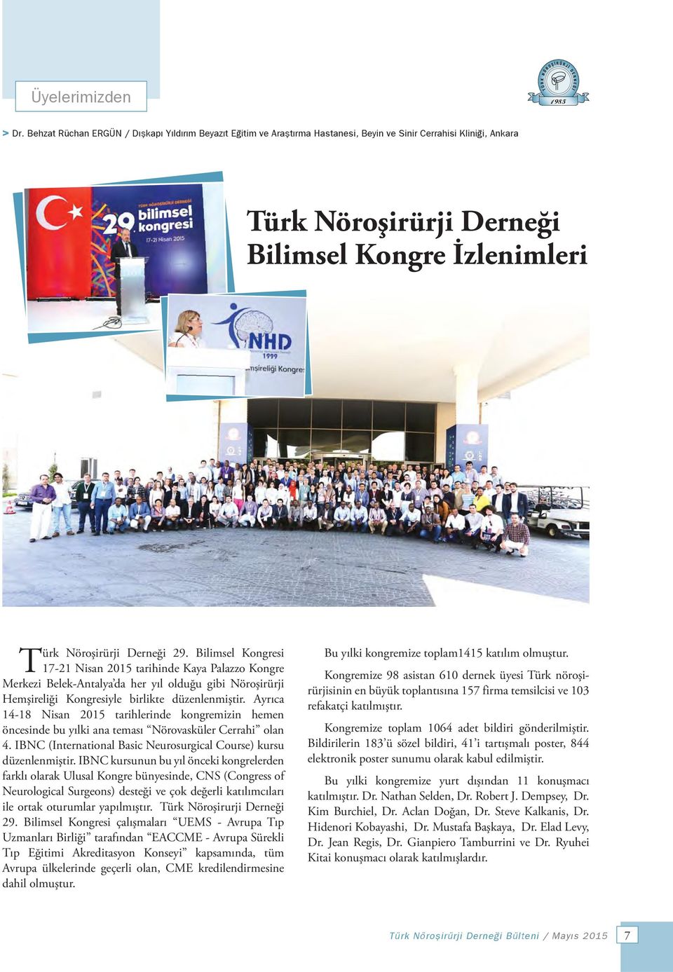 Bilimsel Kongresi 17-21 Nisan 2015 tarihinde Kaya Palazzo Kongre Merkezi Belek-Antalya da her yıl olduğu gibi Nöroşirürji Hemşireliği Kongresiyle birlikte düzenlenmiştir.