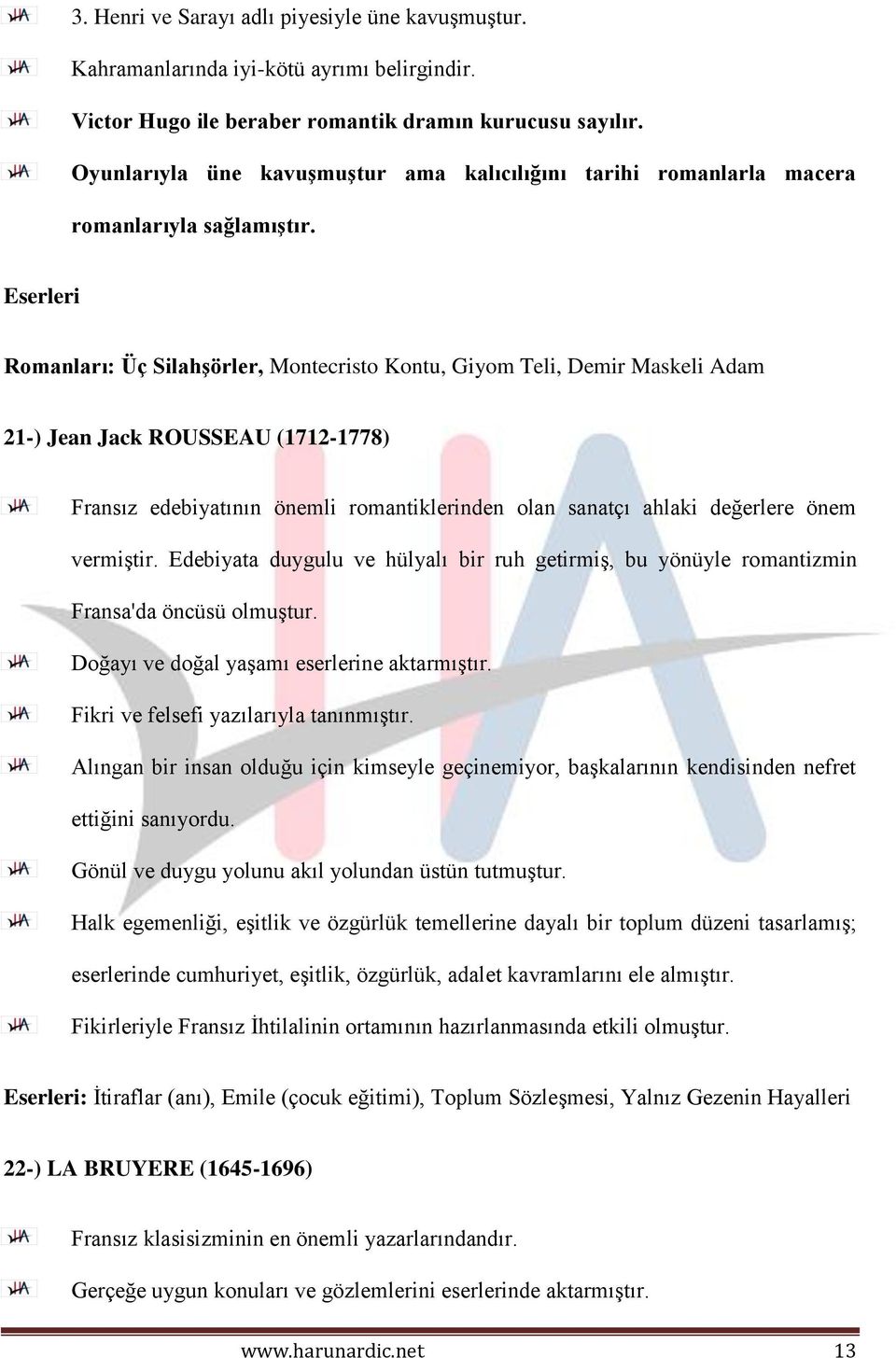 Romanları: Üç Silahşörler, Montecristo Kontu, Giyom Teli, Demir Maskeli Adam 21-) Jean Jack ROUSSEAU (1712-1778) Fransız edebiyatının önemli romantiklerinden olan sanatçı ahlaki değerlere önem