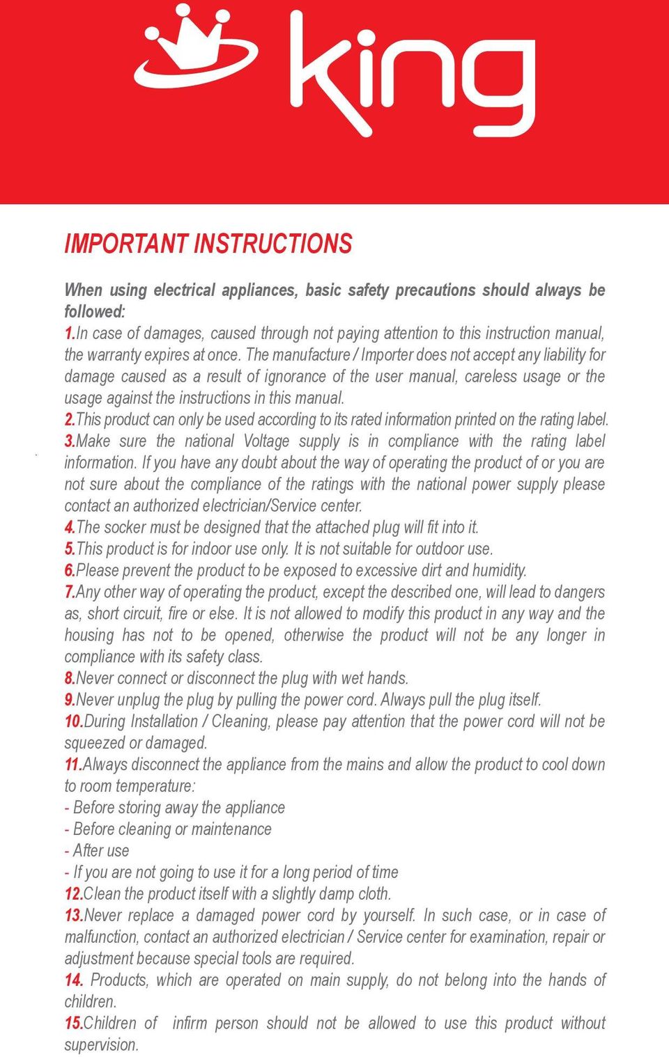 in this manual 2This product can only be used according to its rated information printed on the rating label 3Make sure the national Voltage supply is in compliance with the rating label information