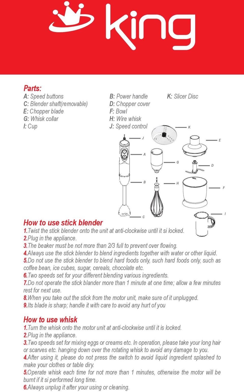 use the stick blender to blend ingredients together with water or other liquid 5Do not use the stick blender to blend hard foods only, such hard foods only, such as coffee bean, ice cubes, sugar,