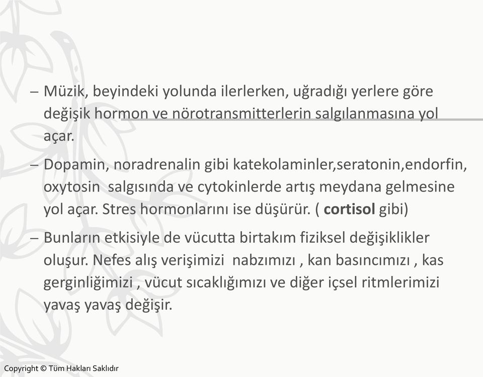 açar. Stres hormonlarını ise düşürür. ( cortisol gibi) Bunların etkisiyle de vücutta birtakım fiziksel değişiklikler oluşur.