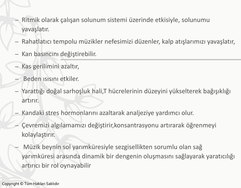 Yarattığı doğal sarhoşluk hali,t hücrelerinin düzeyini yükselterek bağışıklığı artırır. Kandaki stres hormonlarını azaltarak analjeziye yardımcı olur.